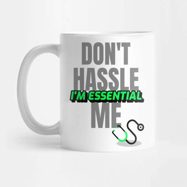 Dont Hassle Me Im Essential (Medical Green) by M is for Max